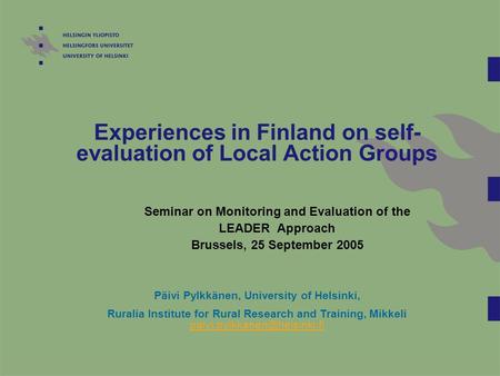 Experiences in Finland on self- evaluation of Local Action Groups Seminar on Monitoring and Evaluation of the LEADER Approach Brussels, 25 September 2005.