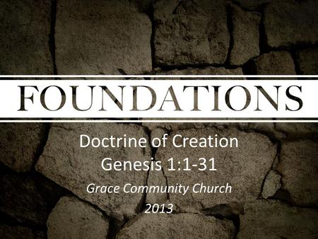 Doctrine of Creation Genesis 1:1-31 Grace Community Church 2013.