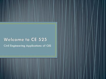 Civil Engineering Applications of GIS. Reg Souleyrette, Ph.D., P.E. Eric R. Green, GISP, PE, MSCE Tony Fields, GIS Analyst.
