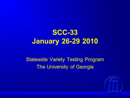 SCC-33 January 26-29 2010 Statewide Variety Testing Program The University of Georgia.