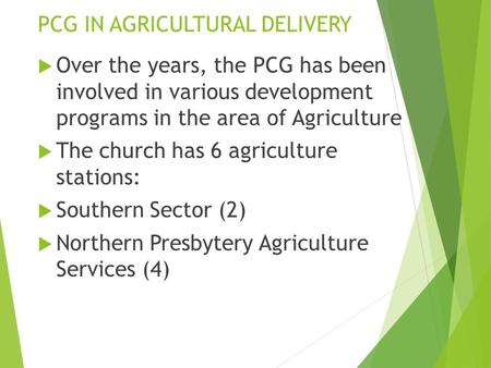 PCG IN AGRICULTURAL DELIVERY  Over the years, the PCG has been involved in various development programs in the area of Agriculture  The church has 6.