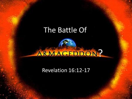 The Battle Of Revelation 16:12-17 ?. This Is War! Judges 5:19-20; 2 Kings 23:29 Revelation 16:14, 16 1 Timothy 4:1 Isaiah 5:20-24 Ephesians 6:10-13.