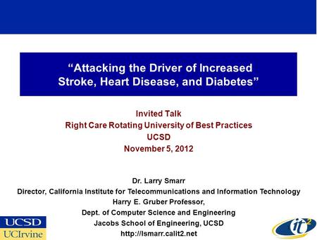 “Attacking the Driver of Increased Stroke, Heart Disease, and Diabetes” Invited Talk Right Care Rotating University of Best Practices UCSD November 5,