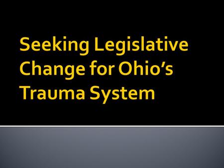  Growing understanding that current system has not resulted in hoped for improvement in outcomes and the widespread belief in the trauma community that.