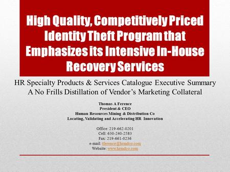 High Quality, Competitively Priced Identity Theft Program that Emphasizes its Intensive In-House Recovery Services HR Specialty Products & Services Catalogue.