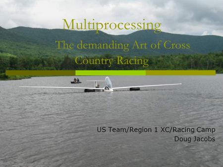 Multiprocessing The demanding Art of Cross Country Racing US Team/Region 1 XC/Racing Camp Doug Jacobs.