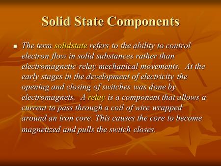Solid State Components The term solidstate refers to the ability to control electron flow in solid substances rather than electromagnetic relay mechanical.