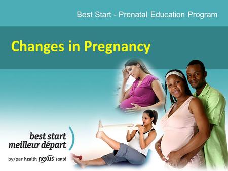 Best Start - Prenatal Education Program Changes in Pregnancy.