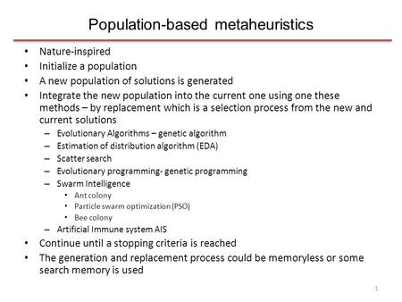 Population-based metaheuristics Nature-inspired Initialize a population A new population of solutions is generated Integrate the new population into the.