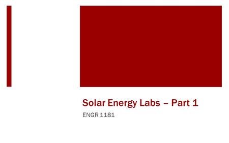 Solar Energy Labs – Part 1 ENGR 1181. Solar Meters in the Real World A real world application of using solar light to generate power is describe in this.