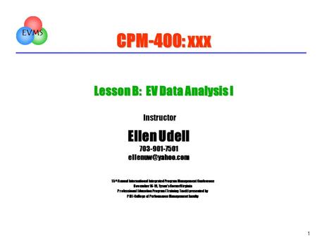 CPM-400: xxx Lesson B: EV Data Analysis I Instructor Ellen Udell
