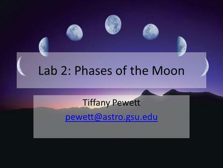 Lab 2: Phases of the Moon Tiffany Pewett