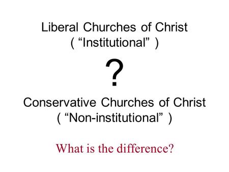 Liberal Churches of Christ ( “Institutional” )