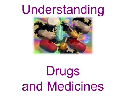 Understanding Drugs and Medicines
