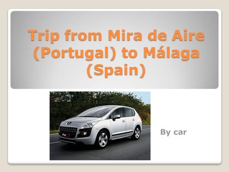 Trip from Mira de Aire (Portugal) to Málaga (Spain) By car.