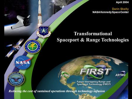 Reducing the cost of sustained operations through technology infusion April 2004 Darin Skelly NASA Kennedy Space Center Transformational Spaceport & Range.