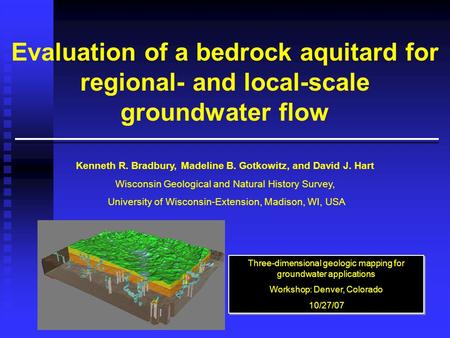 Evaluation of a bedrock aquitard for regional- and local-scale groundwater flow Kenneth R. Bradbury, Madeline B. Gotkowitz, and David J. Hart Wisconsin.