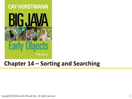 Copyright © 2014 by John Wiley & Sons. All rights reserved.1 Chapter 14 – Sorting and Searching.