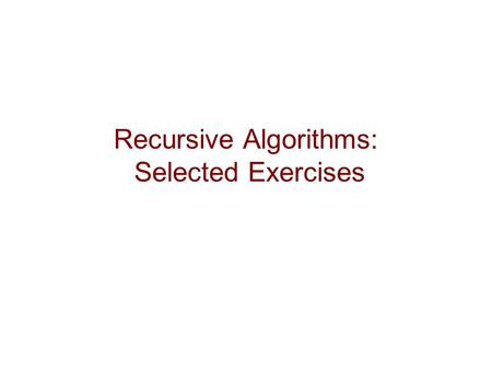 Recursive Algorithms: Selected Exercises