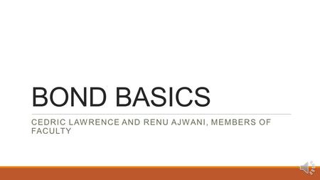BOND BASICS CEDRIC LAWRENCE AND RENU AJWANI, MEMBERS OF FACULTY.