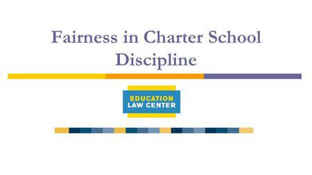 Fairness in Charter School Discipline. What do we know:  Charter schools are subject to the same federal and state laws and regulations surrounding school.