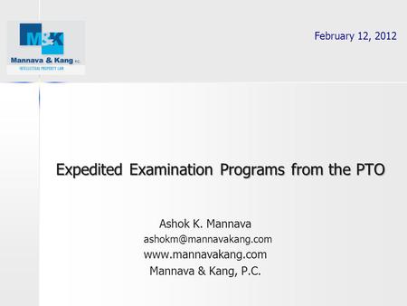 Ashok K. Mannava  Mannava & Kang, P.C. Expedited Examination Programs from the PTO February 12, 2012.
