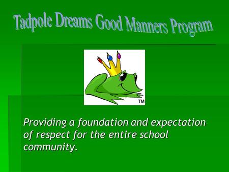 Providing a foundation and expectation of respect for the entire school community. TM.