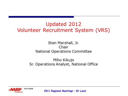 2011 Regional Meetings – St Louis Updated 2012 Volunteer Recruitment System (VRS) Stan Marshall, Jr. Chair National Operations Committee Miho Kikujo Sr.