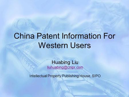 China Patent Information For Western Users Huabing Liu Intellectual Property Publishing House, SIPO.