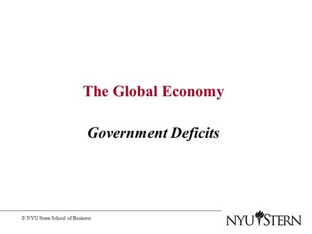The Global Economy Government Deficits © NYU Stern School of Business.