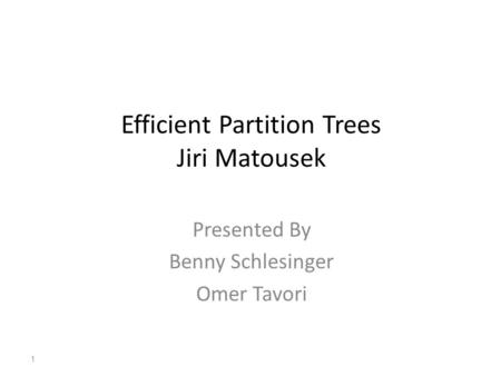 Efficient Partition Trees Jiri Matousek Presented By Benny Schlesinger Omer Tavori 1.