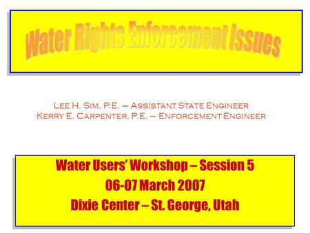 Water Users’ Workshop – Session 5 06-07 March 2007 Dixie Center – St. George, Utah Water Users’ Workshop – Session 5 06-07 March 2007 Dixie Center – St.