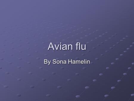 Avian flu By Sona Hamelin. History The human influenza A virus was discovered in 1933 soon after Shope succeeded in isolating swine influenza A virus.