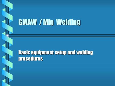 Basic equipment setup and welding procedures