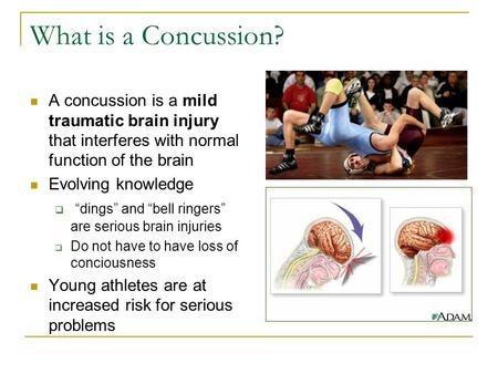What is a Concussion? A concussion is a mild traumatic brain injury that interferes with normal function of the brain Evolving knowledge  “dings” and.