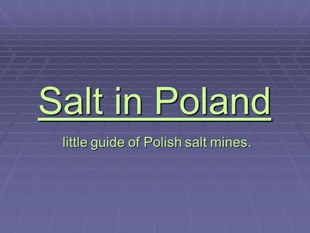 Salt in Poland little guide of Polish salt mines. little guide of Polish salt mines.