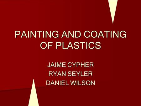 PAINTING AND COATING OF PLASTICS JAIME CYPHER RYAN SEYLER DANIEL WILSON.