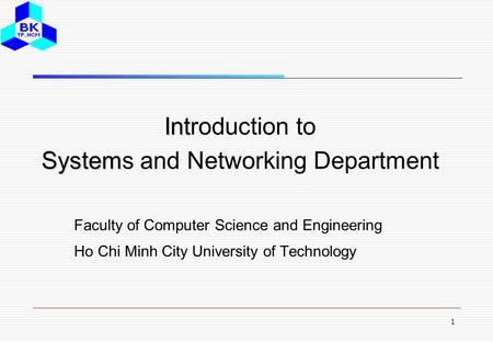 1 Int System Introduction to Systems and Networking Department Faculty of Computer Science and Engineering Ho Chi Minh City University of Technology.