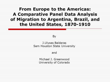From Europe to the Americas: A Comparative Panel Data Analysis of Migration to Argentina, Brazil, and the United States, 1870-1910 By J.Ulyses Balderas.