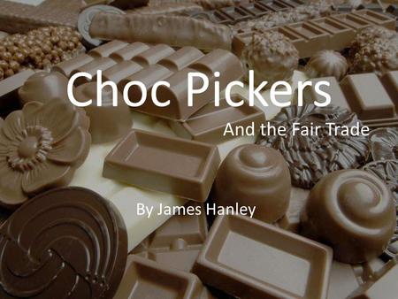 Choc Pickers By James Hanley And the Fair Trade. GHANA.