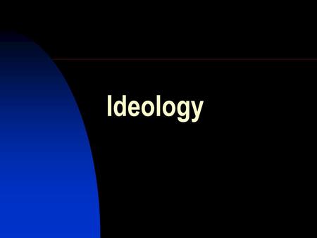 Ideology.