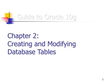 1 Chapter 2: Creating and Modifying Database Tables.
