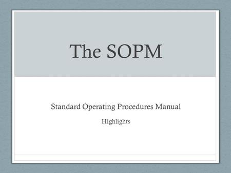 The SOPM Standard Operating Procedures Manual Highlights.