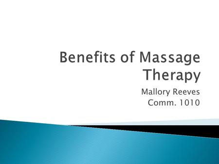 Mallory Reeves Comm. 1010. Massage is the working of superficial and deeper layers of muscle and connective tissue using a variety techniques, to enhance.