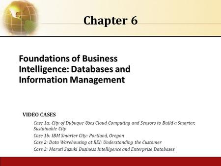 Foundations of Business Intelligence: Databases and Information Management Chapter 6 VIDEO CASES Case 1a: City of Dubuque Uses Cloud Computing and Sensors.