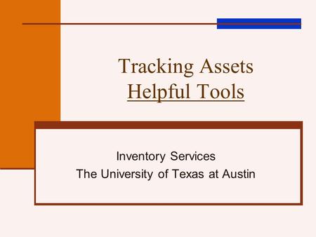 Tracking Assets Helpful Tools Inventory Services The University of Texas at Austin.