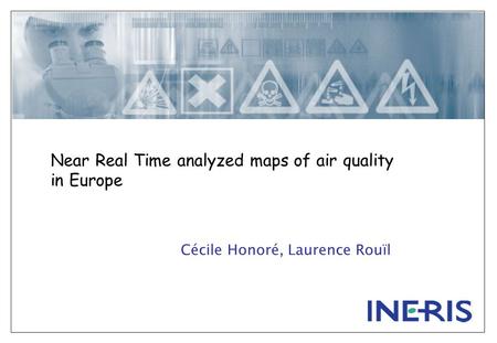 Near Real Time analyzed maps of air quality in Europe Cécile Honoré, Laurence Rouïl.
