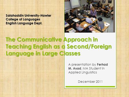 Salahaddin University-Hawler College of Languages English Language Dept. The Communicative Approach in Teaching English as a Second/Foreign Language in.