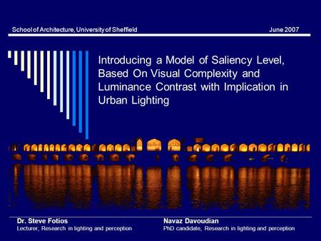 Introducing a Model of Saliency Level, Based On Visual Complexity and Luminance Contrast with Implication in Urban Lighting Dr. Steve Fotios Navaz Davoudian.