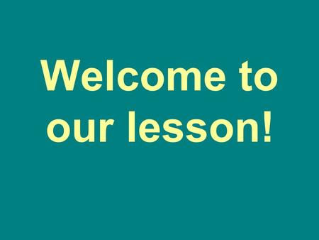 Welcome to our lesson!.